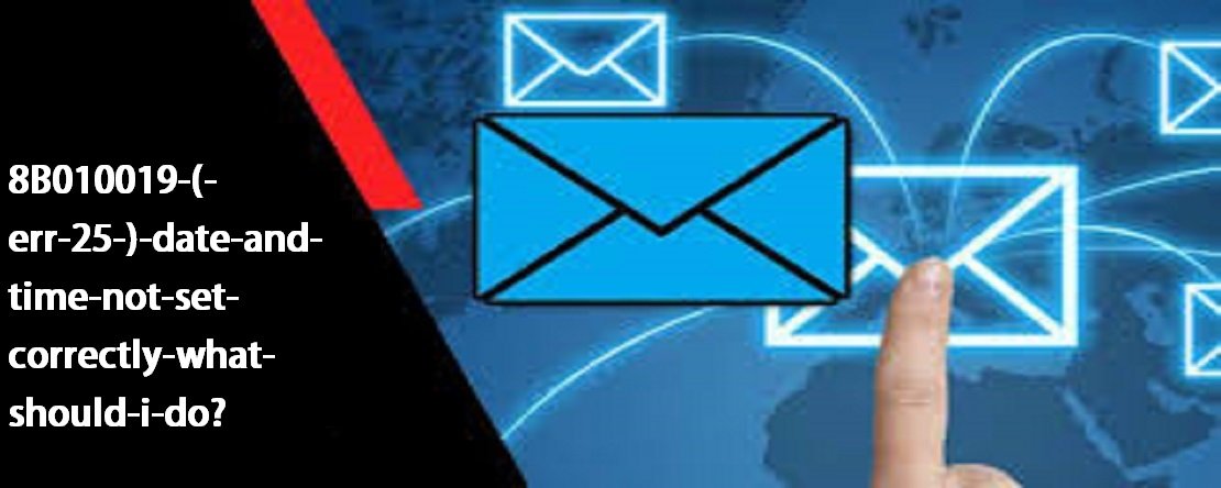 8B010019 (-err-25-) Date And Time Not Set Correctly What Should I Do