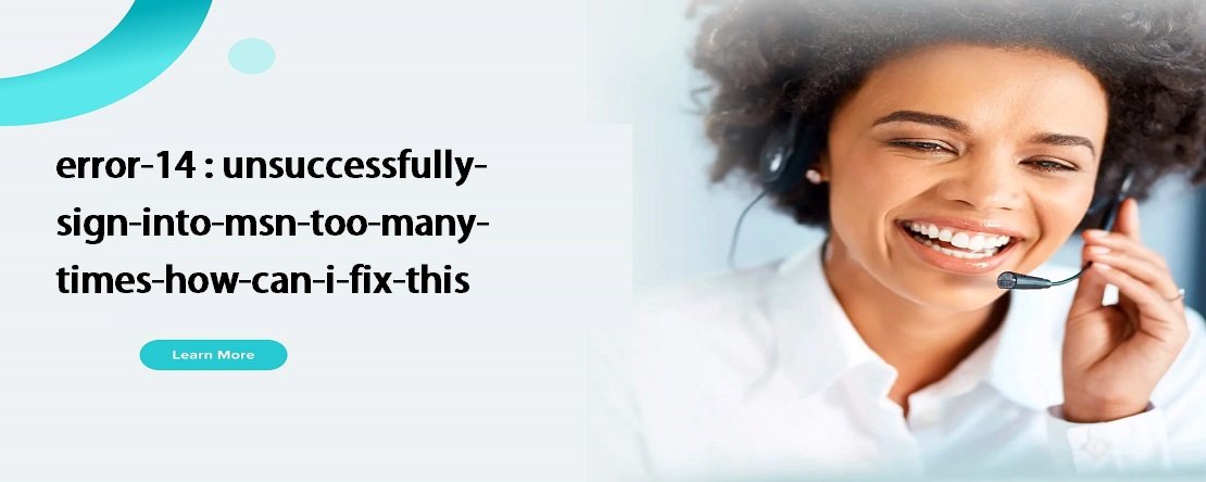 Error 14 Unsuccessfully Sign Into MSN Too Many Times How Can I Fix This?