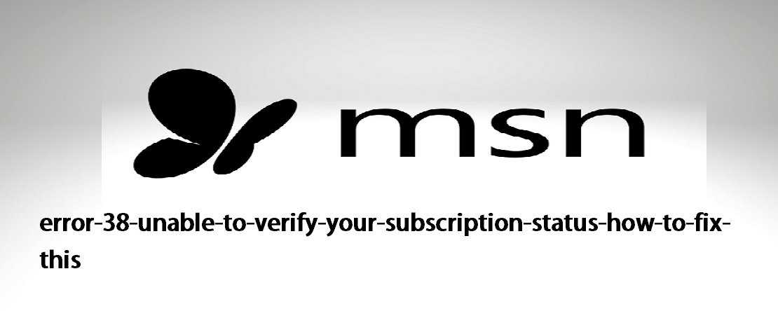 Error 38 Unable To Verify Your Subscription Status How To Fix This?
